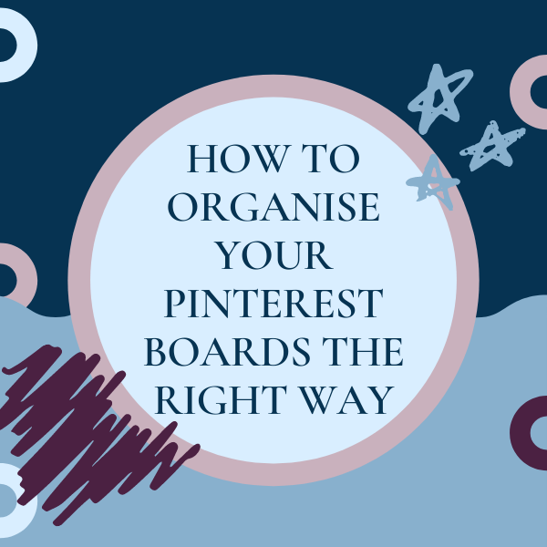 How to Organise Your Pinterest Boards The Right Way