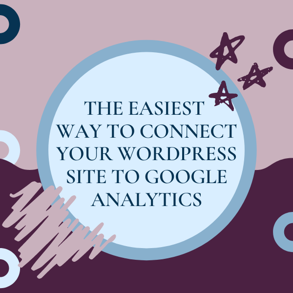 The easiest way to connect your wordpress site to google analytics