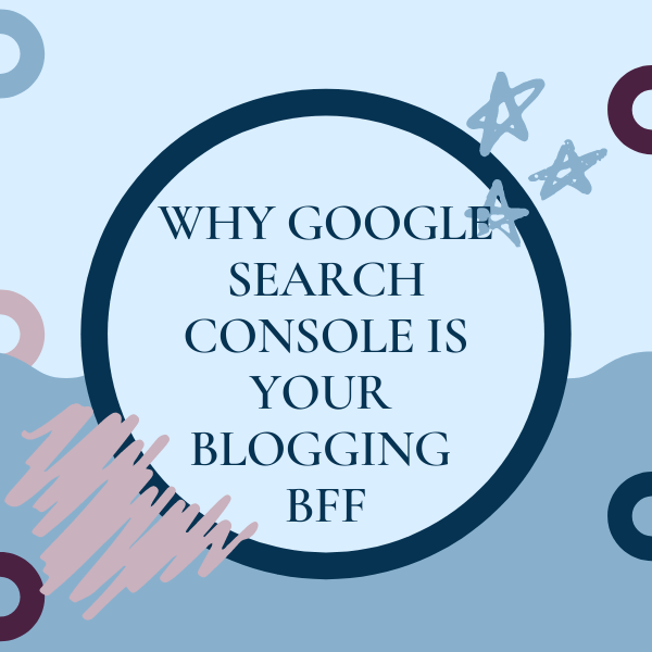 Why Google search console if your blogging bff