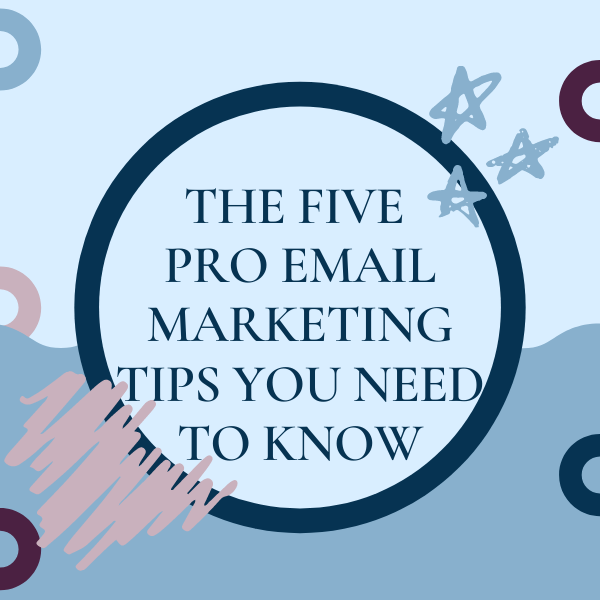 The five pro email marketing tips you need to know